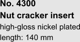 No. 4300  Nut cracker insert high-gloss nickel plated length: 140 mm